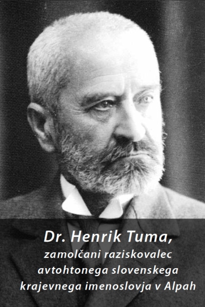 Dr. Henrik Tuma – zamolčani raziskovalec avtohtonega slovenskega krajevnega imenoslovja v Alpah